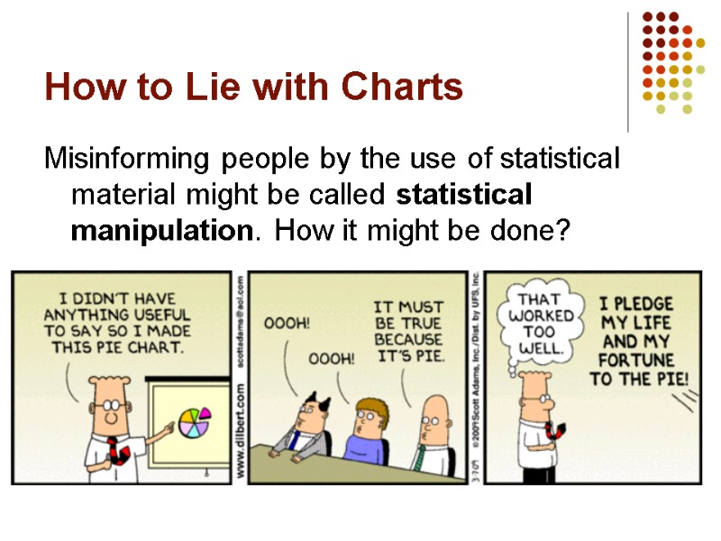 How to Lie with Charts Misinforming people by the use of statistical material might
